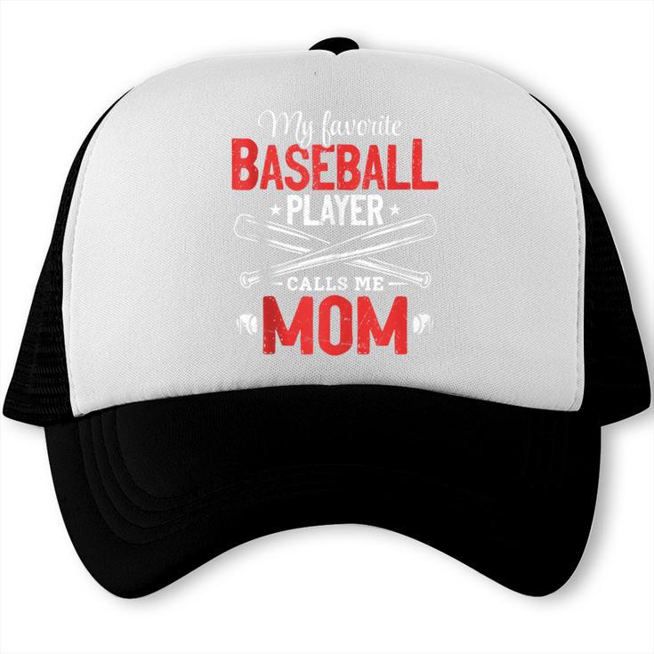 My Favorite Baseball Player Calls Me Mom Baseball Moms Trucker Cap