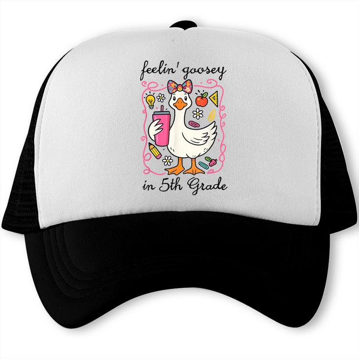 Feeling Goosey In 5th Grade Silly Goose Back To School Trucker Cap Feeling Goosey In 5th Grade Silly Goose Back To School Trucker Cap
