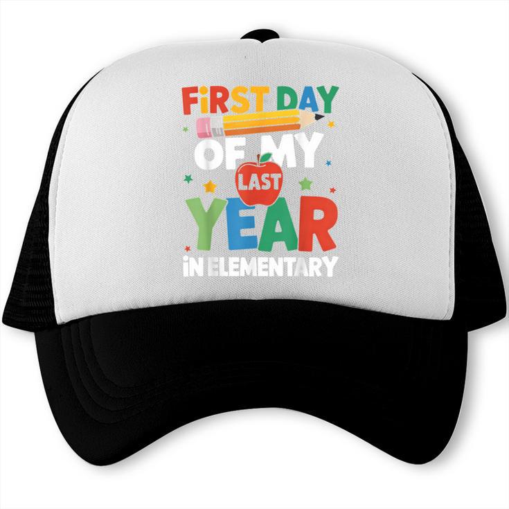 First Day Of My Last Year In Elementary Back To School Trucker Cap