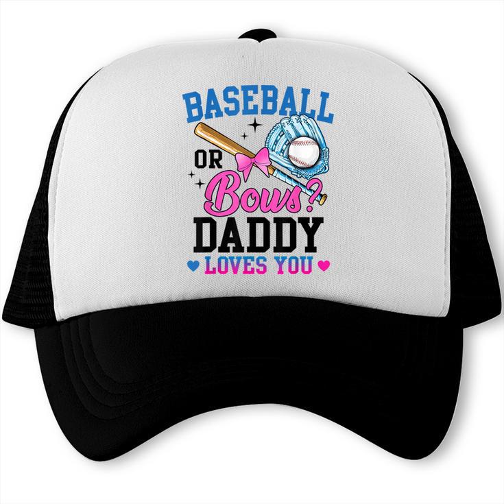 Gender Reveal Baseball Or Bows Daddy Loves You Trucker Cap Gender Reveal Baseball Or Bows Daddy Loves You Trucker Cap