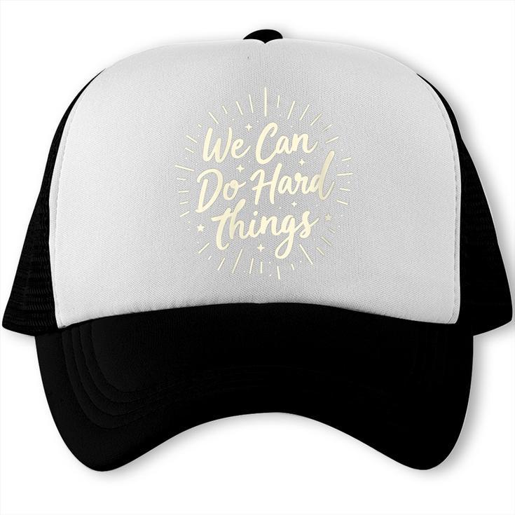 We Can Do Hard Things – Motivational Back To School Inspire Trucker Cap