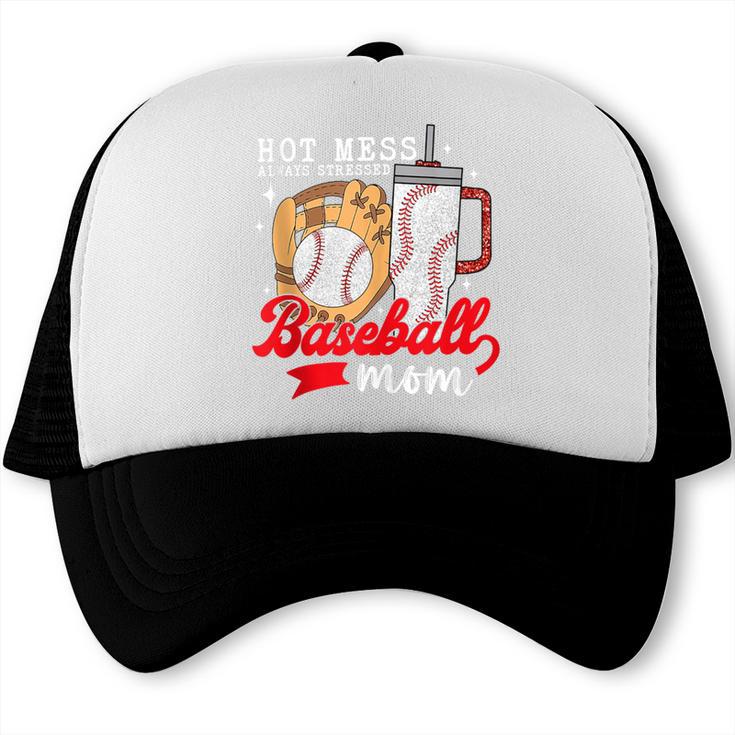Hot Mess Always Stressed Baseball Mom Trucker Cap