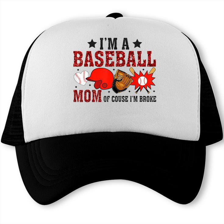 I’m A Baseball Mom Of Course I'm Broke Trucker Cap I’m A Baseball Mom Of Course I'm Broke Trucker Cap