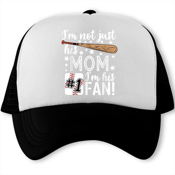 I'm Not Just His Mom I'm His 1 Fan Baseball Mom Trucker Cap