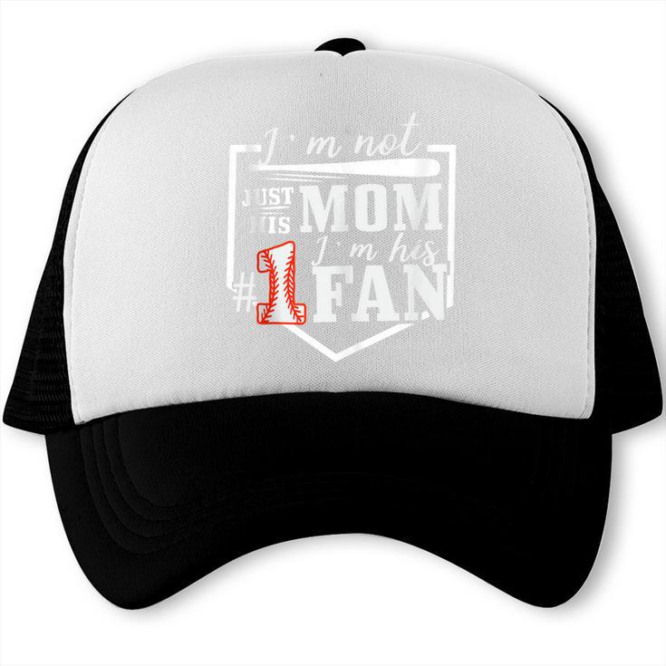I'm Not Just His Mom I'm His One Fan Proud Baseball Mom Trucker Cap