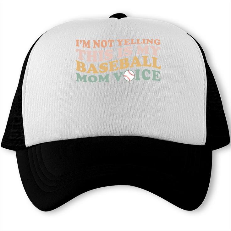 I'm Not Yelling This Is My Baseball Mom Voice Baseball Mom Trucker Cap