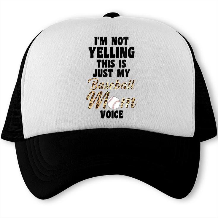 I'm Not Yelling This Is Just My Baseball Mom Voice Baseball Trucker Cap I'm Not Yelling This Is Just My Baseball Mom Voice Baseball Trucker Cap