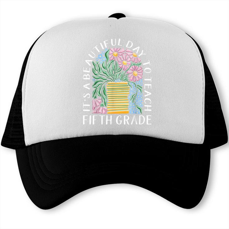 It's A Beautiful Day To Teach Fifth Grade Back To School Trucker Cap It's A Beautiful Day To Teach Fifth Grade Back To School Trucker Cap