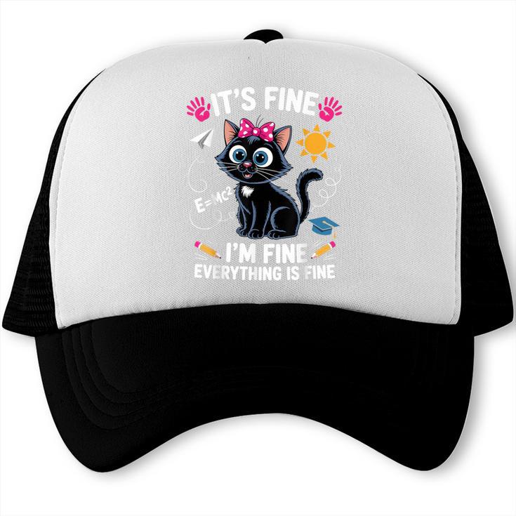 It's Fine I'm Fine Everything Is Fine Cat Back To School Trucker Cap It's Fine I'm Fine Everything Is Fine Cat Back To School Trucker Cap