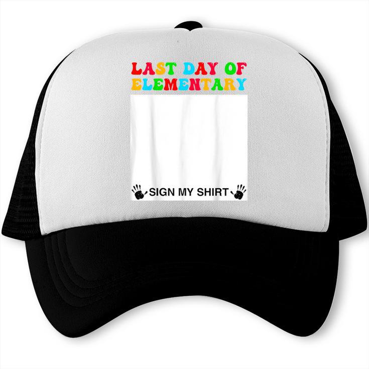 Last Day Of Elementary Sign My Shirt Back To School Trucker Cap