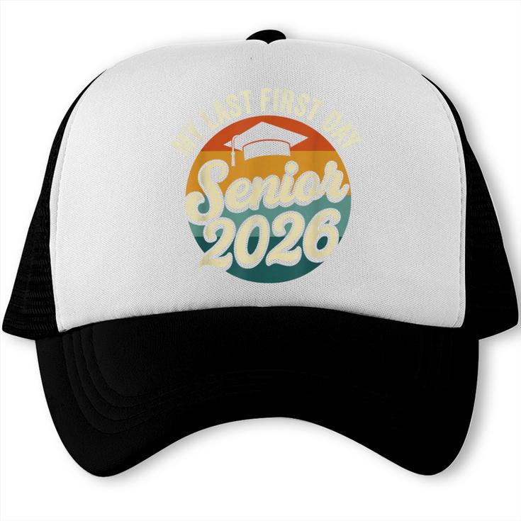 My Last First Day Senior 2026 Back To School Class Of 2026 Trucker Cap