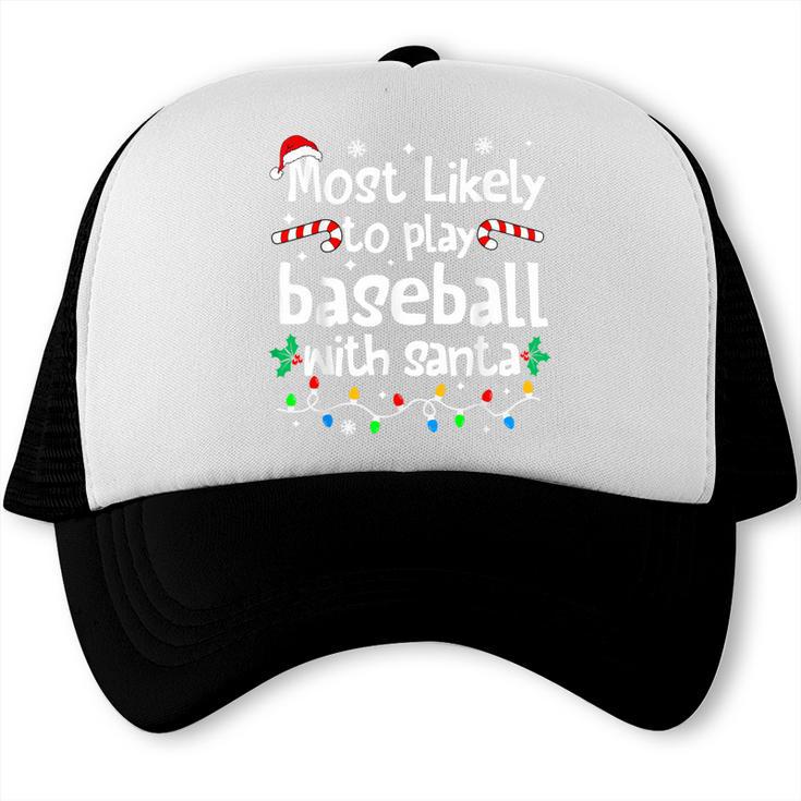 Most Likely To Play Baseball With Santa Christmas Matching Trucker Cap