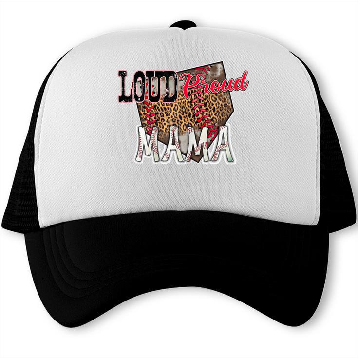 Loud Proud Mama Baseball Mom Trucker Cap