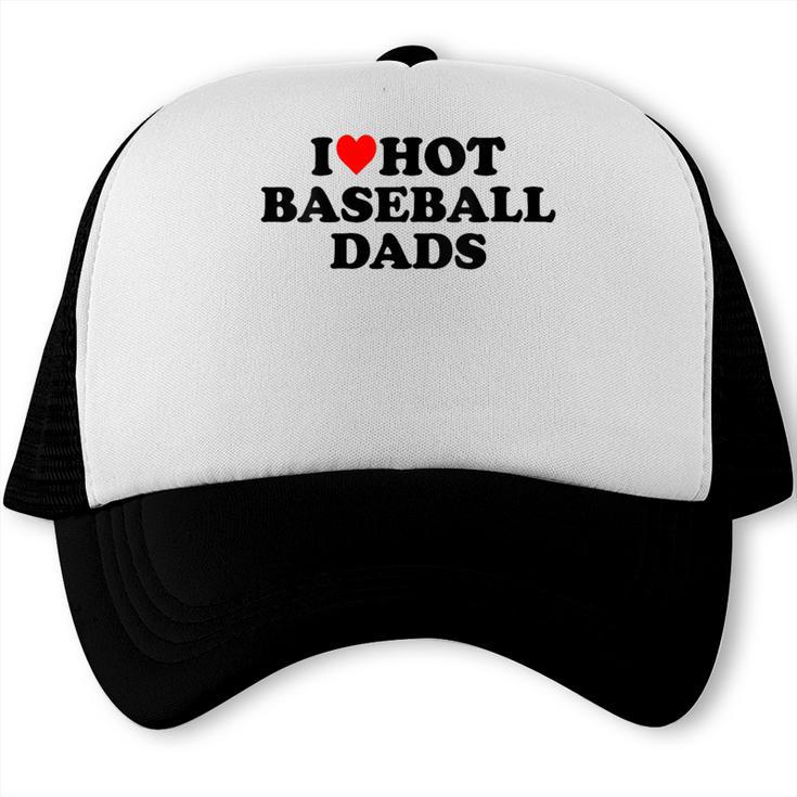 I Love Hot Baseball Dads Heart Trucker Cap I Love Hot Baseball Dads Heart Trucker Cap