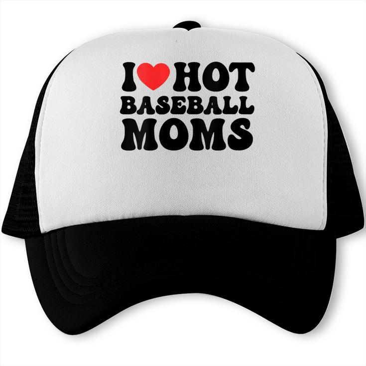 I Love Hot Baseball Moms Baseball Mom Sport Men Women Trucker Cap I Love Hot Baseball Moms Baseball Mom Sport Men Women Trucker Cap