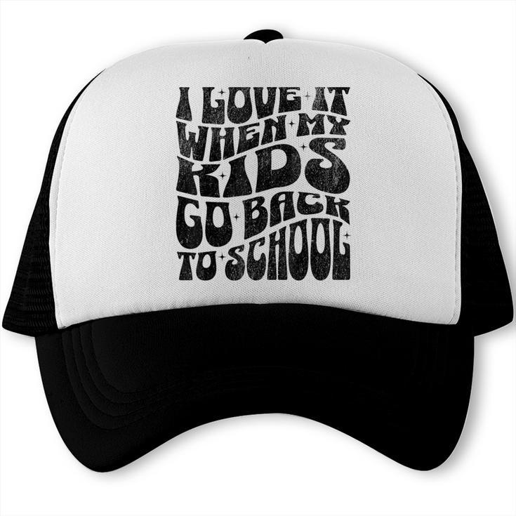 I Love It When My Kids Go Back To School Trucker Cap I Love It When My Kids Go Back To School Trucker Cap