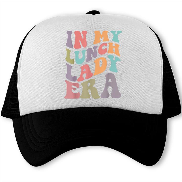 In My Lunch Lady Era Happy First Day Back To School Trucker Cap In My Lunch Lady Era Happy First Day Back To School Trucker Cap