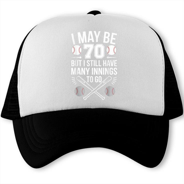I May Be 70 Baseball Player 70th Birthday Party Trucker Cap
