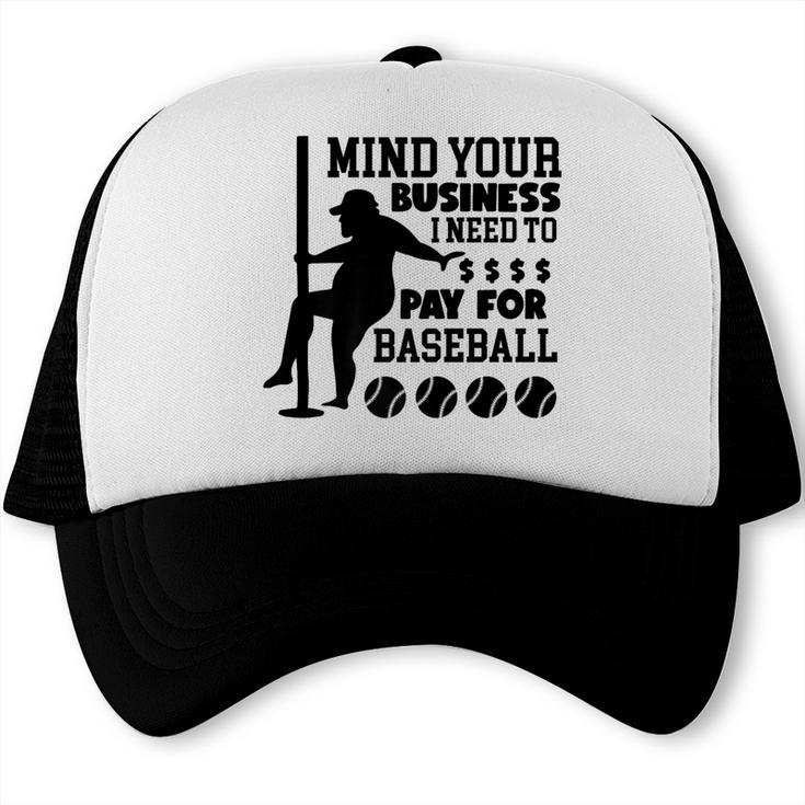 Mind Your Business i Need Money To Pay For Baseball Dad Premium Trucker Cap Mind Your Business i Need Money To Pay For Baseball Dad Premium Trucker Cap
