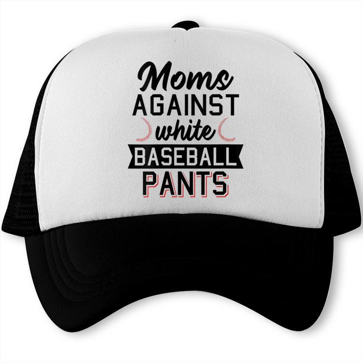 Moms Against White Baseball Pants Quote For a Baseball Mom Trucker Cap Moms Against White Baseball Pants Quote For a Baseball Mom Trucker Cap