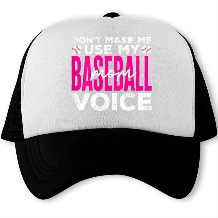 Mothers Don'T Make Me Use My Baseball Mom Voice Trucker Cap Mothers Don'T Make Me Use My Baseball Mom Voice Trucker Cap