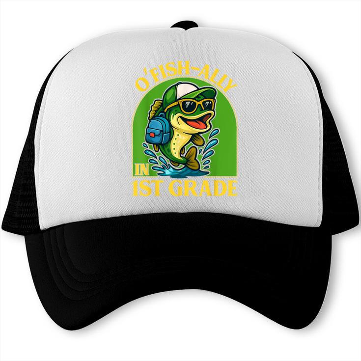 O-Fish-Ally In 1st Grade Back To School Fish Trucker Cap