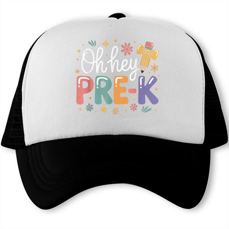 Oh Hey Pre K Preschool Back To School First Day Of School Trucker Cap