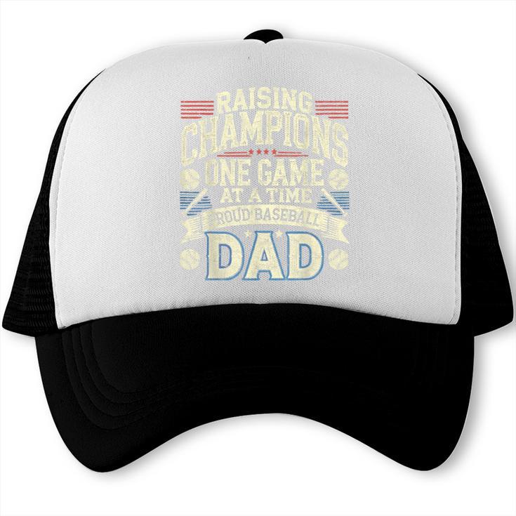 Proud Baseball Dad Raising Champions One Game At A Time Trucker Cap