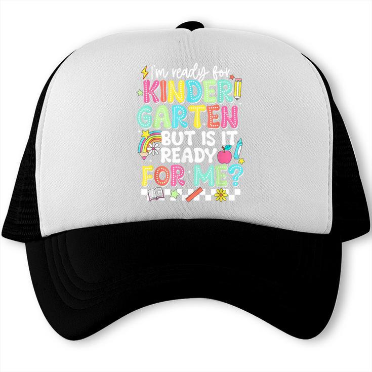 Ready For Kindergarten But Is It Ready For Me Back To School Trucker Cap