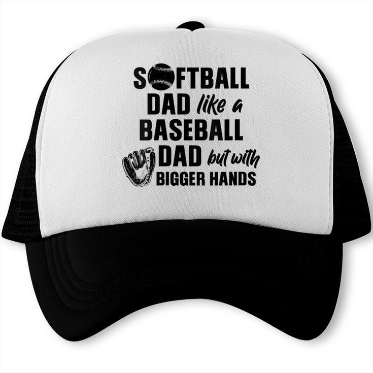 Softball Dad Like a Baseball Dad Only With Bigger Hands Trucker Cap Softball Dad Like a Baseball Dad Only With Bigger Hands Trucker Cap
