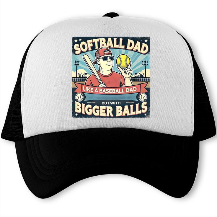 Softball Dad Like a Baseball Dad With Bigger Balls Gift Men Premium Trucker Cap