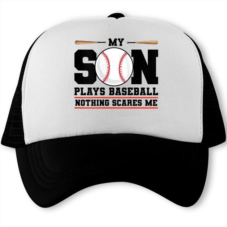 My Son Plays Baseball Nothing Scares Me Baseball Mom Trucker Cap My Son Plays Baseball Nothing Scares Me Baseball Mom Trucker Cap
