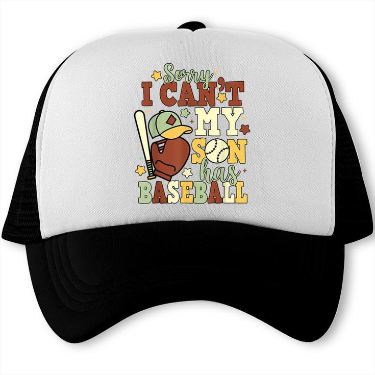 Sorry I Can't My Son Has Baseball Mother’s Day Baseball Mom Trucker Cap