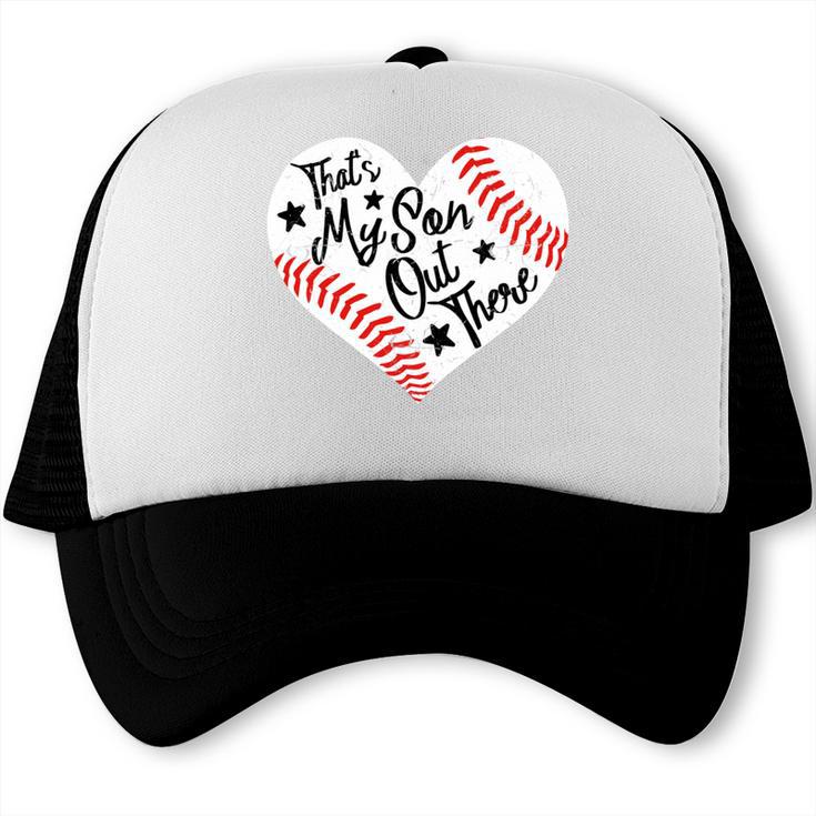 That's My Son Out There Baseball Mom Heart Mom Life Trucker Cap