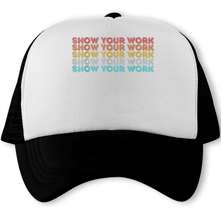 Vintage Retro Back To School Shirt Show Your Work Trucker Cap