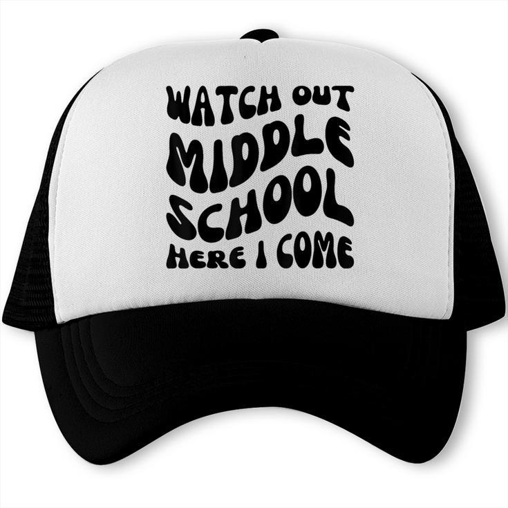 Watch Out Middle School Here I Come Funny Back To School Trucker Cap Watch Out Middle School Here I Come Funny Back To School Trucker Cap