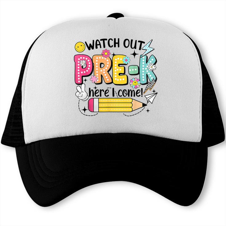 Watch Out Pre-K Here I Come Back To School Pre-K Trucker Cap Watch Out Pre-K Here I Come Back To School Pre-K Trucker Cap