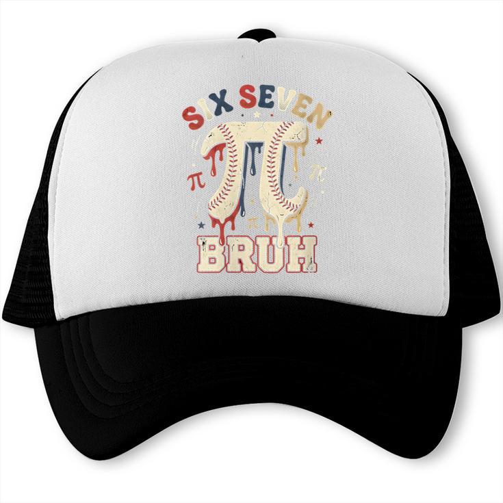 Women's Six Seven 67 Bruh 6 7 Happy Pi Day Baseball Be Irrational Trucker Cap