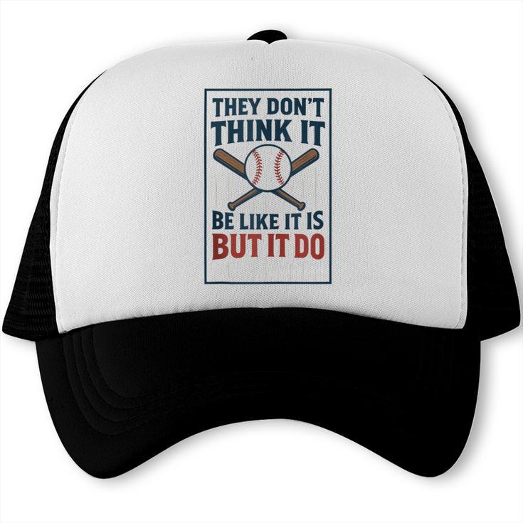 They Don’t Think It Be Like It Is But It Do Baseball Trucker Cap They Don’t Think It Be Like It Is But It Do Baseball Trucker Cap