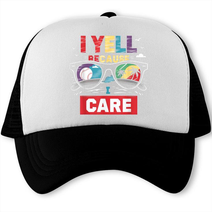 I Yell Because I Care Baseball Dad Father's Day Boys Summer Trucker Cap