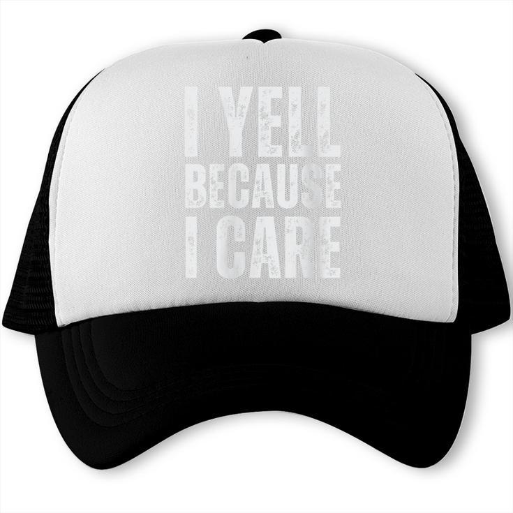I Yell Because I Care Baseball Dads Trucker Cap