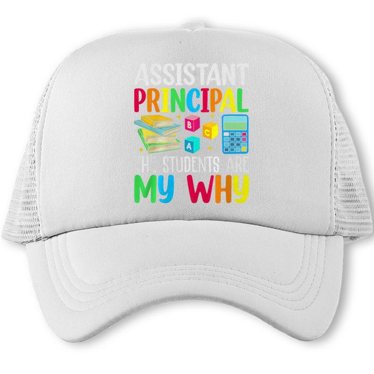 Back To School Assistant Principal The Students Are My Why Premium Tri-Blend Trucker Cap