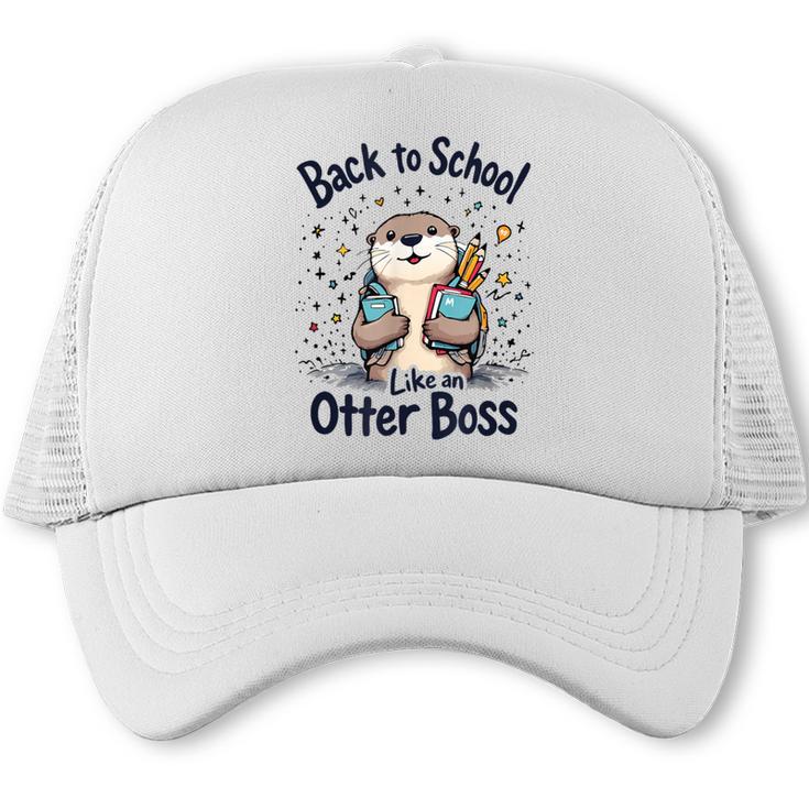 Back To School Like An Otter Boss Cute First Day Of School Trucker Cap