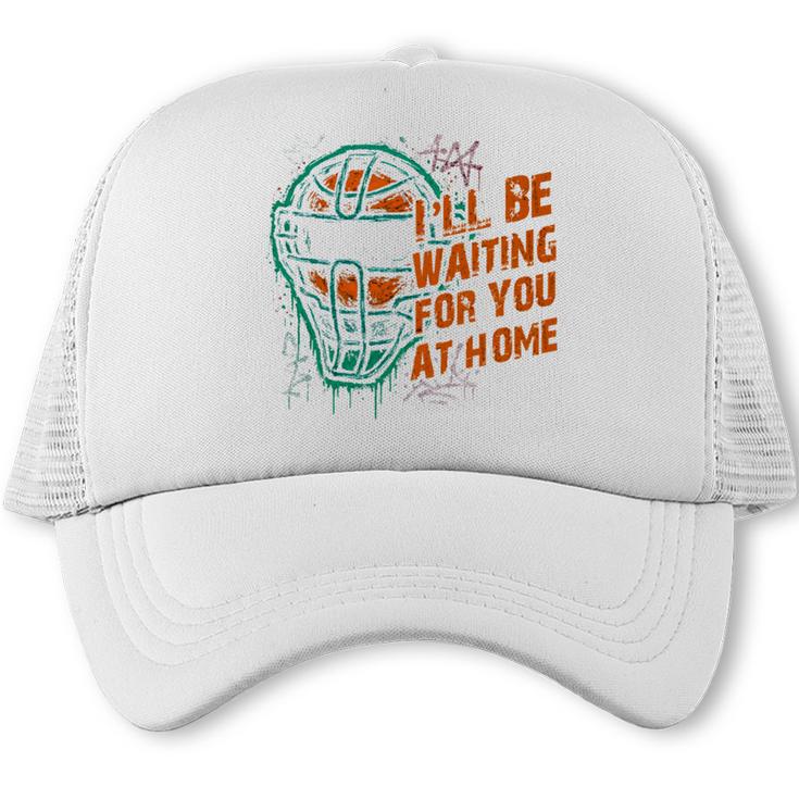 Baseball Catcher Waiting At Home Aggressive Player Quote Trucker Cap