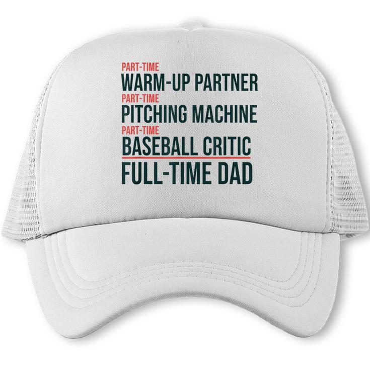 Baseball Dad Part-Time Pitching Machine Warm-Up Partner Trucker Cap