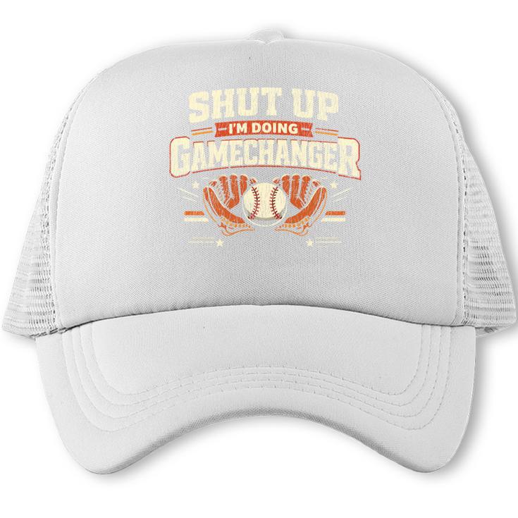 Baseball Fan Vintage Batter Shut Up I'm Doing Gamechanger Trucker Cap