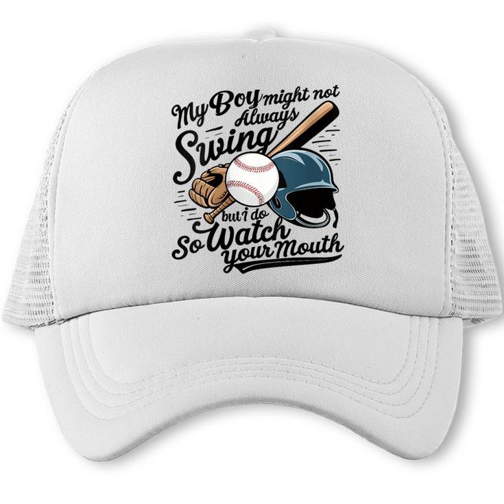 Baseball Mom My Boy Might Not Always Swing But I Do Trucker Cap