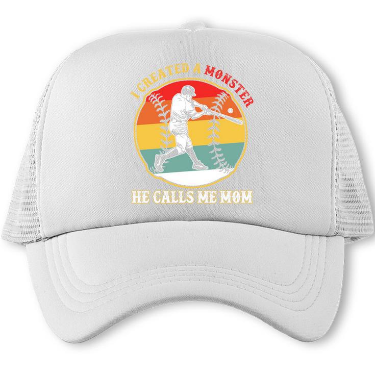 Baseball Mom I Created A Monster He Calls Me Mom Trucker Cap