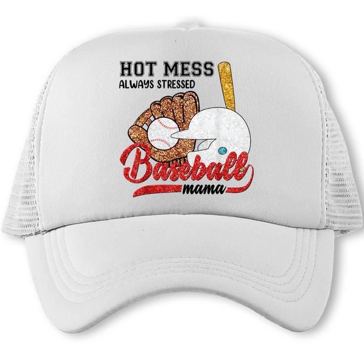 Baseball Mom Hot Mess Always Stressed Baseball Mama Trucker Cap