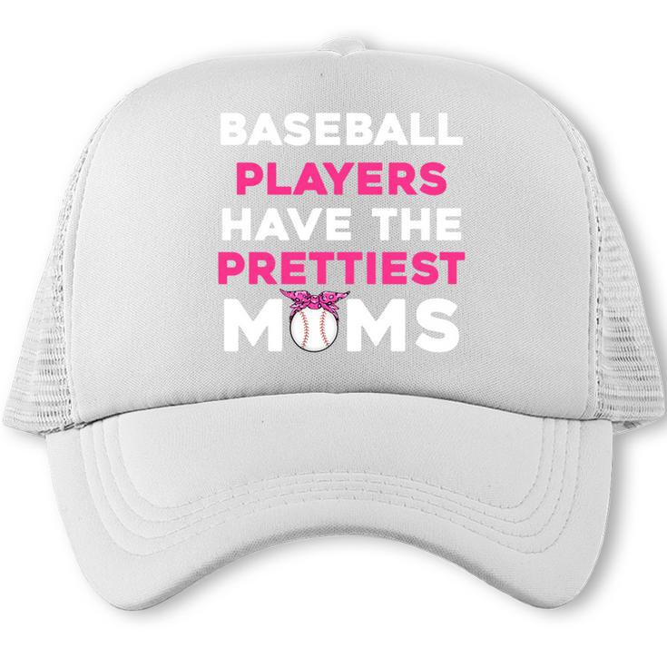 Baseball Players Have The Prettiest Moms Baseball Moms Trucker Cap